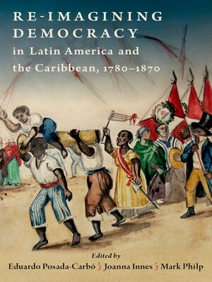 cover image of Re-imagining Democracy in Latin America and the Caribbean, 1780-1870